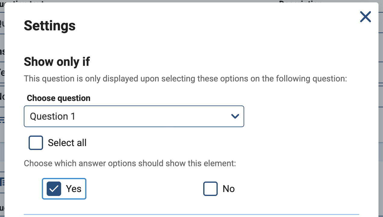 Under "Show only if" you select the relevant question, then tick what the respondent should click on for the next question to be shown
