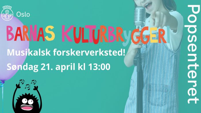 Advertising poster with Norwegian text. The text translates to "the children's culture brewery. Musical research workshop. Sunday April 21 1 PM. The poster is green with a child singing into a microphone next to a pink balloon, and there is a small black children's cartoon figure with its hands up in the down left corner.